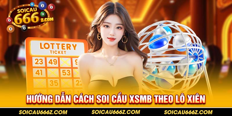 Hướng dẫn cách soi cầu xsmb theo lô xiên