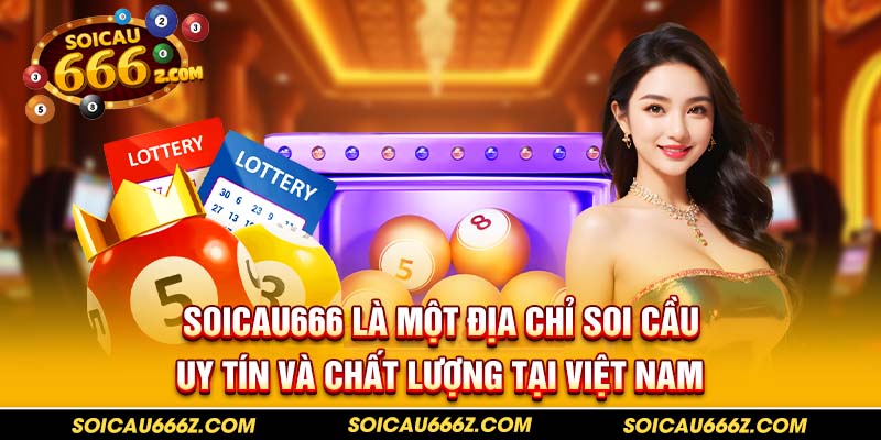 Soicau666 là một địa chỉ soi cầu uy tín và chất lượng tại Việt Nam