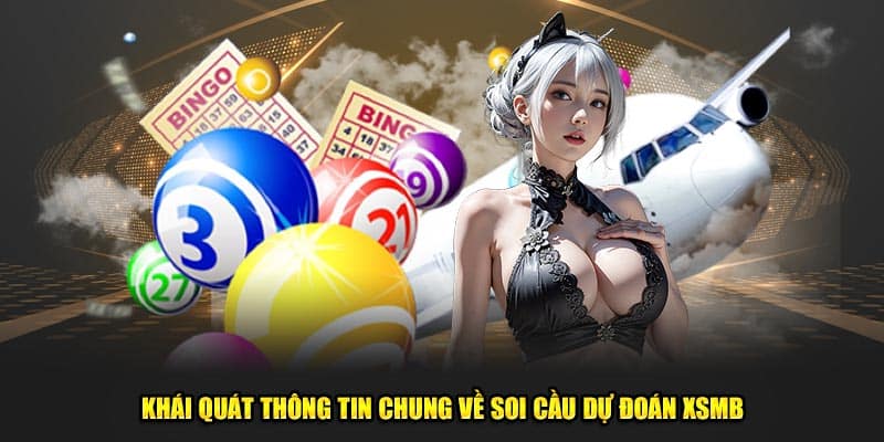 Khái quát thông tin chung về soi cầu dự đoán xsmb chính xác 100