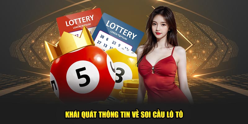 Khái quát thông tin về soi cầu lô tô