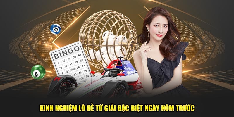 Kinh nghiệm lô đề từ giải đặc biệt ngày hôm trước