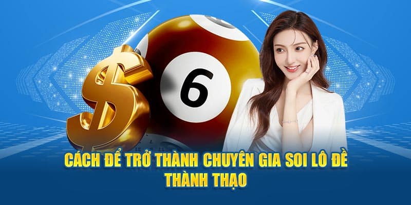 Cách để trở thành chuyên gia soi lô đề thành thạo