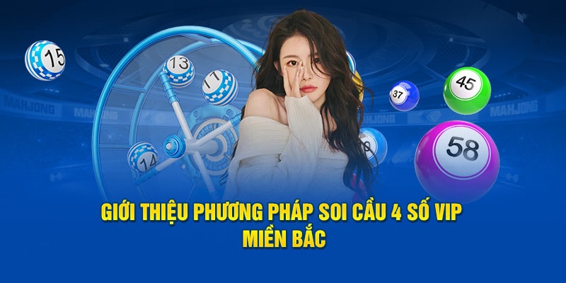 Giới thiệu phương pháp soi cầu 4 số VIP miền Bắc