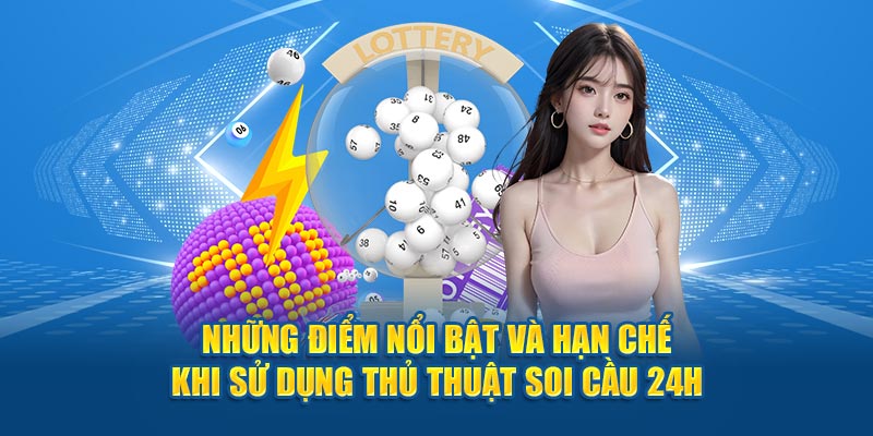 Những điểm nổi bật và hạn chế khi sử dụng thủ thuật soi cầu 24h