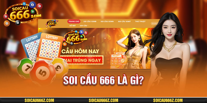 Thông tin tổng quan về soi cầu 666